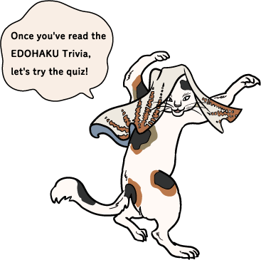 Once you've read the EDOHAKU Trivia, let's try the quiz!