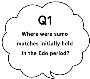 Q1 Where were sumo matches initially held in the Edo period?