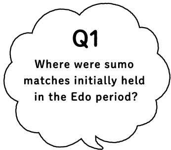 Q1 Where were sumo matches initially held in the Edo period?