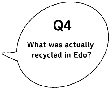 Q4 What was actually recycled in Edo?