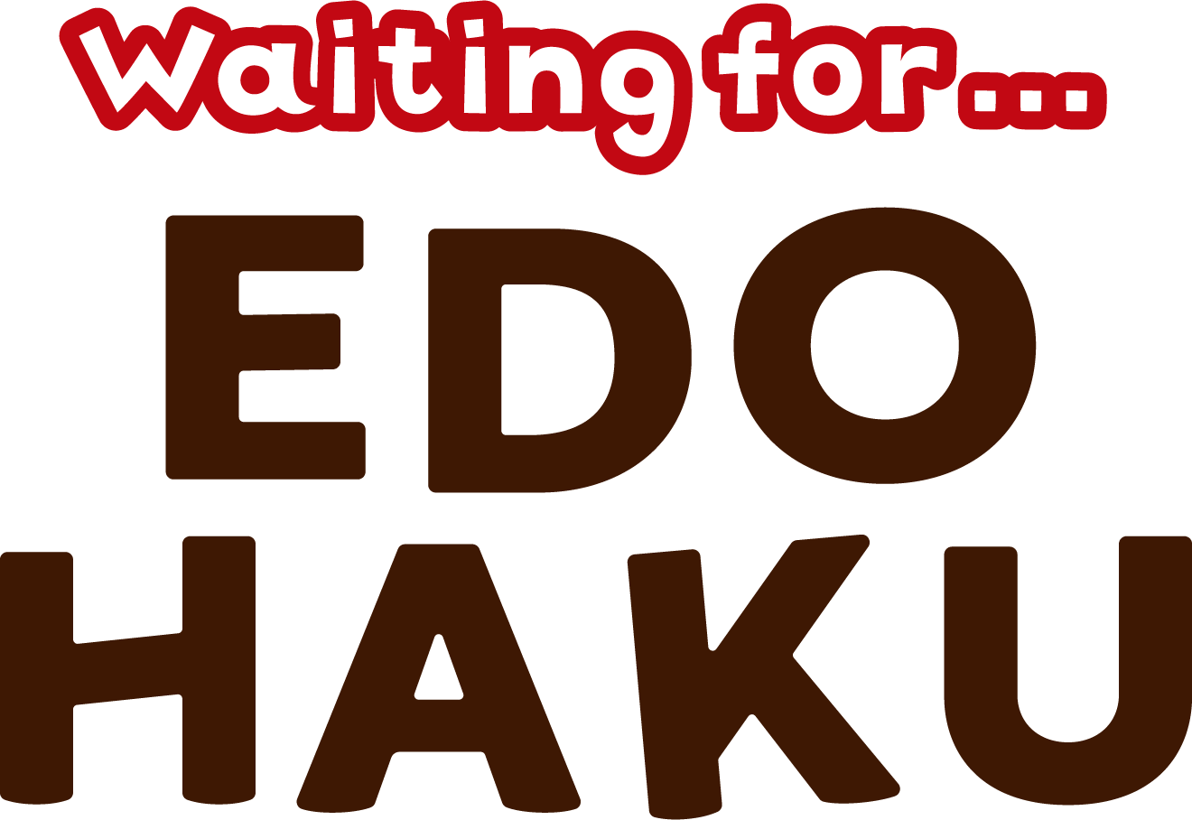 Waiting for... EDOHAKU