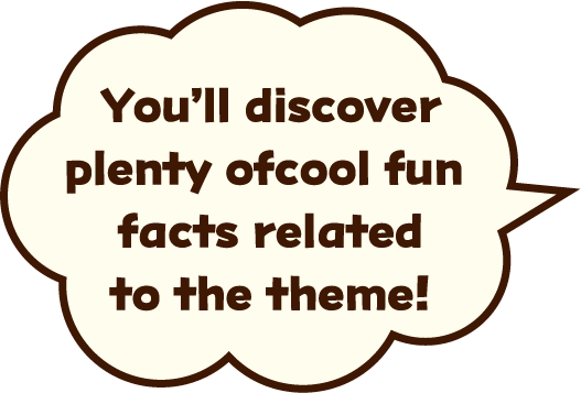 You’ll discover plenty of cool fun facts related to the theme!